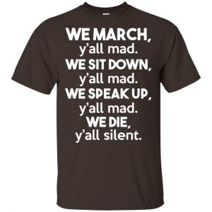 We March Y’all Mad We Sit Down Y’all Down Y’all Mad Shirt, Hoodie, Tank Apparel 2