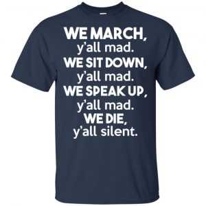 We March Y'all Mad We Sit Down Y'all Down Y'all Mad Shirt, Hoodie, Tank 17