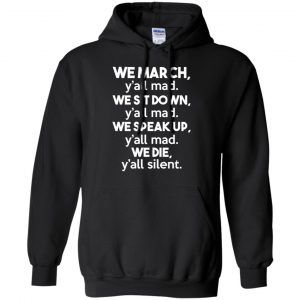 We March Y'all Mad We Sit Down Y'all Down Y'all Mad Shirt, Hoodie, Tank 18