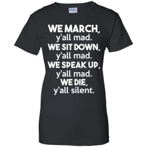 We March Y'all Mad We Sit Down Y'all Down Y'all Mad Shirt, Hoodie, Tank 22