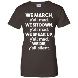 We March Y'all Mad We Sit Down Y'all Down Y'all Mad Shirt, Hoodie, Tank 23