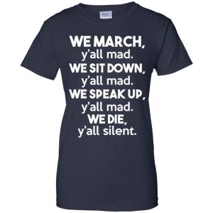 We March Y'all Mad We Sit Down Y'all Down Y'all Mad Shirt, Hoodie, Tank 24