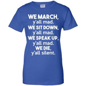 We March Y'all Mad We Sit Down Y'all Down Y'all Mad Shirt, Hoodie, Tank 25