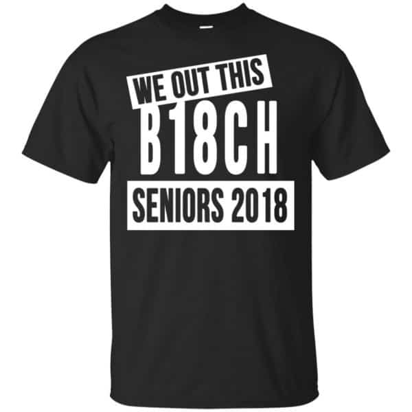 We Out This B18CH Seniors 2018 Class Of 2018 Slogans T-Shirts, Hoodie, Tank Apparel 3