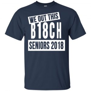 We Out This B18CH Seniors 2018 Class Of 2018 Slogans T-Shirts, Hoodie, Tank 9