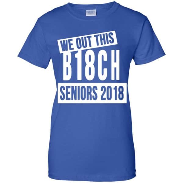 We Out This B18CH Seniors 2018 Class Of 2018 Slogans T-Shirts, Hoodie, Tank Apparel 14