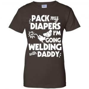 Pack My Diapers I'm Going Welding With Daddy Shirt, Hoodie, Tank 23