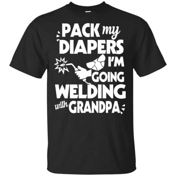Pack My Diapers I'm Going Welding With Grandpa Shirt, Hoodie, Tank 3