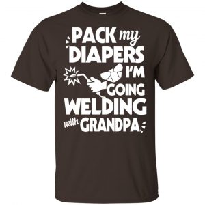 Pack My Diapers I’m Going Welding With Grandpa Shirt, Hoodie, Tank Apparel 2