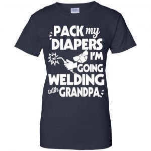 Pack My Diapers I'm Going Welding With Grandpa Shirt, Hoodie, Tank 24 Pack My Diapers I'm Going Welding With Grandpa Shirt, Hoodie, Tank 24