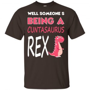 Well Someone’s Being A Cuntasaurus Rex T-Shirts, Hoodie, Tank Apparel 2