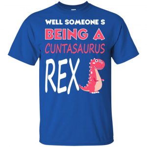 Well Someone's Being A Cuntasaurus Rex T-Shirts, Hoodie, Tank 8