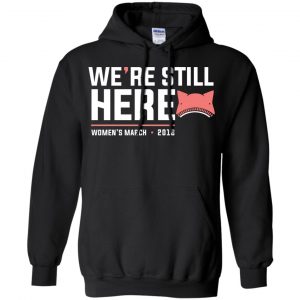 We're Still Here Women's March 2018 T-Shirts, Hoodie, Tank 18