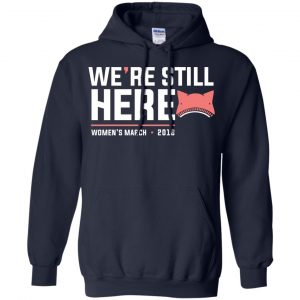 We're Still Here Women's March 2018 T-Shirts, Hoodie, Tank 19