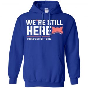 We're Still Here Women's March 2018 T-Shirts, Hoodie, Tank 21