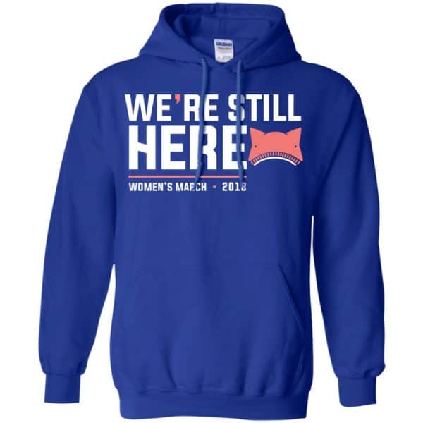 We're Still Here Women's March 2018 T-Shirts, Hoodie, Tank 10