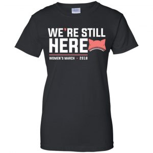 We're Still Here Women's March 2018 T-Shirts, Hoodie, Tank 22