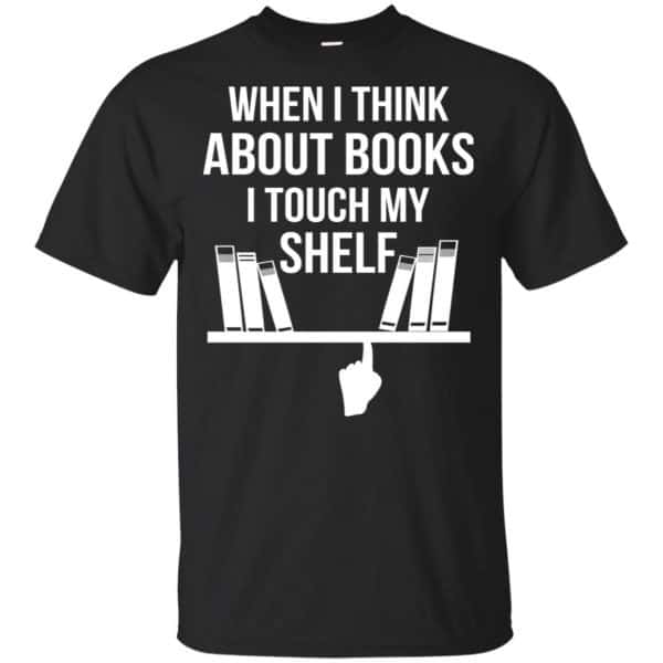 When I Think About Books I Touch My Shelf T-Shirts, Hoodie, Tank 3