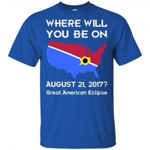 Solar Eclipse 2017: Where Will You Be On August 2017 Shirt, Hoodie, Tank 16
