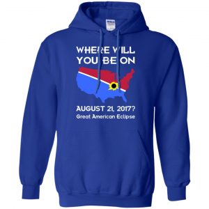 Solar Eclipse 2017: Where Will You Be On August 2017 Shirt, Hoodie, Tank 21