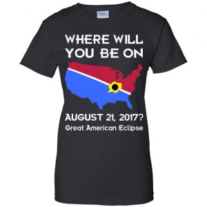 Solar Eclipse 2017: Where Will You Be On August 2017 Shirt, Hoodie, Tank 22