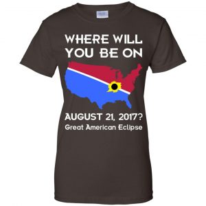Solar Eclipse 2017: Where Will You Be On August 2017 Shirt, Hoodie, Tank 23