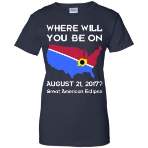 Solar Eclipse 2017: Where Will You Be On August 2017 Shirt, Hoodie, Tank 24