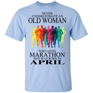 An Old Woman Who Loves Marathon And Was Born In April T-Shirts, Hoodie, Tank 16 An Old Woman Who Loves Marathon And Was Born In April T-Shirts, Hoodie, Tank 16