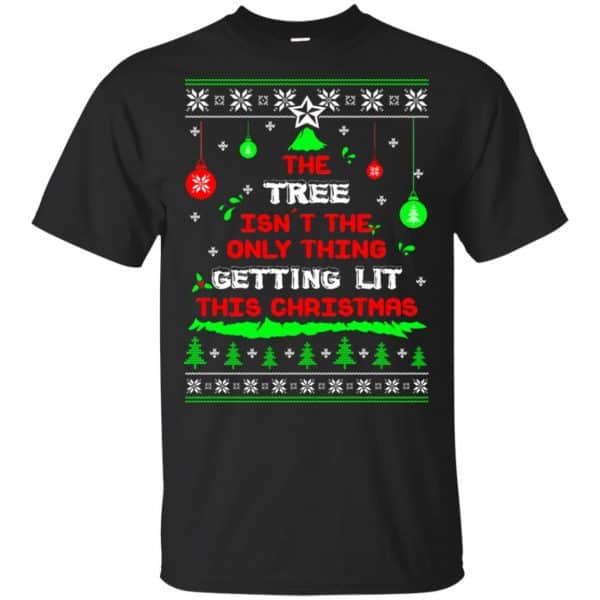 The Tree Isn't The Only Thing Getting Lit This Christmas Shirt, Hoodie, Tank 3