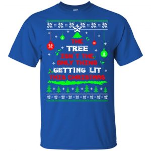 The Tree Isn't The Only Thing Getting Lit This Christmas Shirt, Hoodie, Tank 16