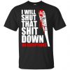 I Will Shut That Shit Down No Exceptions - The Walking Dead Shirt, Hoodie, Tank 1