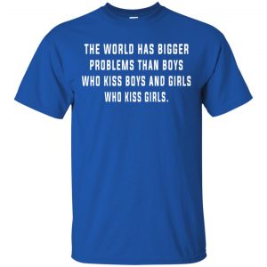 The World Has Bigger Problems Than Boys Who Kiss Boys And Girls Who Kiss Girls Shirt, Hoodie, Tank 16 The World Has Bigger Problems Than Boys Who Kiss Boys And Girls Who Kiss Girls Shirt, Hoodie, Tank 16