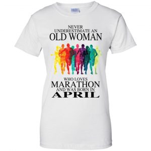 An Old Woman Who Loves Marathon And Was Born In April T-Shirts, Hoodie, Tank 24 An Old Woman Who Loves Marathon And Was Born In April T-Shirts, Hoodie, Tank 24