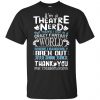 I'm A Theatre Nerd That Mean I Live In A Crazy Fantasy World Shirt, Hoodie, Tank 1 I'm A Theatre Nerd That Mean I Live In A Crazy Fantasy World Shirt, Hoodie, Tank 1