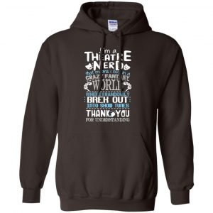 I'm A Theatre Nerd That Mean I Live In A Crazy Fantasy World Shirt, Hoodie, Tank 20