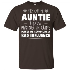 They Call Me Auntie Because Partner In Crime Makes Me Sound Like A Bad Influence Shirt, Hoodie, Tank 15