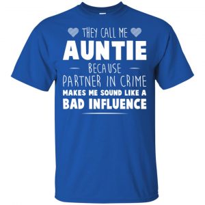 They Call Me Auntie Because Partner In Crime Makes Me Sound Like A Bad Influence Shirt, Hoodie, Tank 16