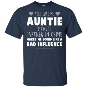 They Call Me Auntie Because Partner In Crime Makes Me Sound Like A Bad Influence Shirt, Hoodie, Tank 17