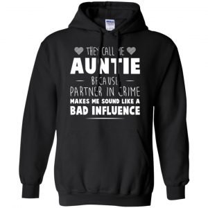 They Call Me Auntie Because Partner In Crime Makes Me Sound Like A Bad Influence Shirt, Hoodie, Tank 18