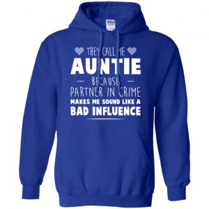 They Call Me Auntie Because Partner In Crime Makes Me Sound Like A Bad Influence Shirt, Hoodie, Tank 21