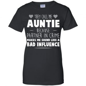 They Call Me Auntie Because Partner In Crime Makes Me Sound Like A Bad Influence Shirt, Hoodie, Tank 22