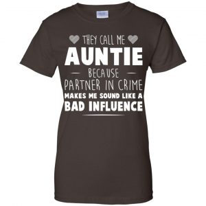 They Call Me Auntie Because Partner In Crime Makes Me Sound Like A Bad Influence Shirt, Hoodie, Tank 23
