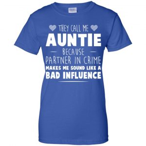 They Call Me Auntie Because Partner In Crime Makes Me Sound Like A Bad Influence Shirt, Hoodie, Tank 25