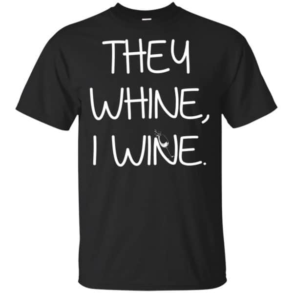 They Whine I Wine Shirt, Hoodie, Tank 3