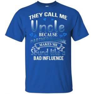 They Call Me Uncle Because Partner In Crime Makes Me Sound Like A Bad Influence Shirt, Hoodie, Tank 15
