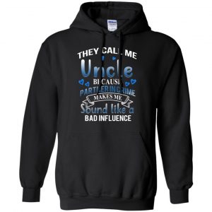 They Call Me Uncle Because Partner In Crime Makes Me Sound Like A Bad Influence Shirt, Hoodie, Tank 20