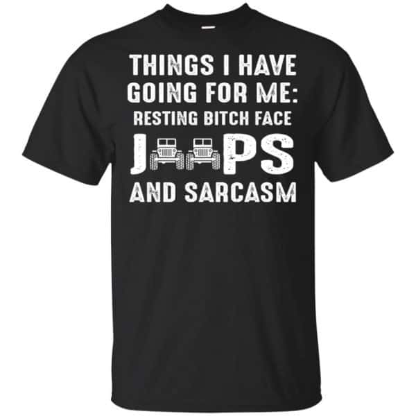 Things I Have Going For Me Resting Bitch Face Jeeps And Sarcasm Shirt, Hoodie, Tank 3