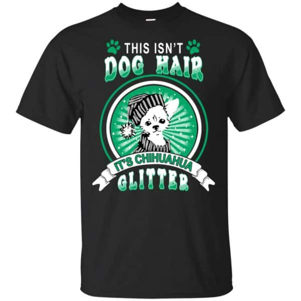 This Isn't Dog Hair It's Chihuahua Glitter T-Shirts, Hoodie, Tank 3