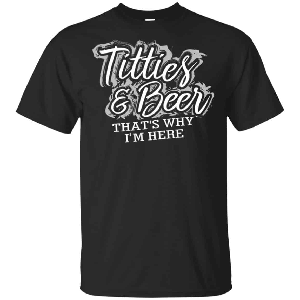Titties & Beer That's Why I'm Here Shirt, Hoodie, Tank | 0sTees
