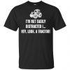 I'm Not Easily Distracted I Hey Look A Tractor Shirt, Hoodie, Tank 1